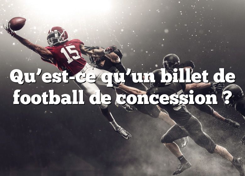 Qu’est-ce qu’un billet de football de concession ?